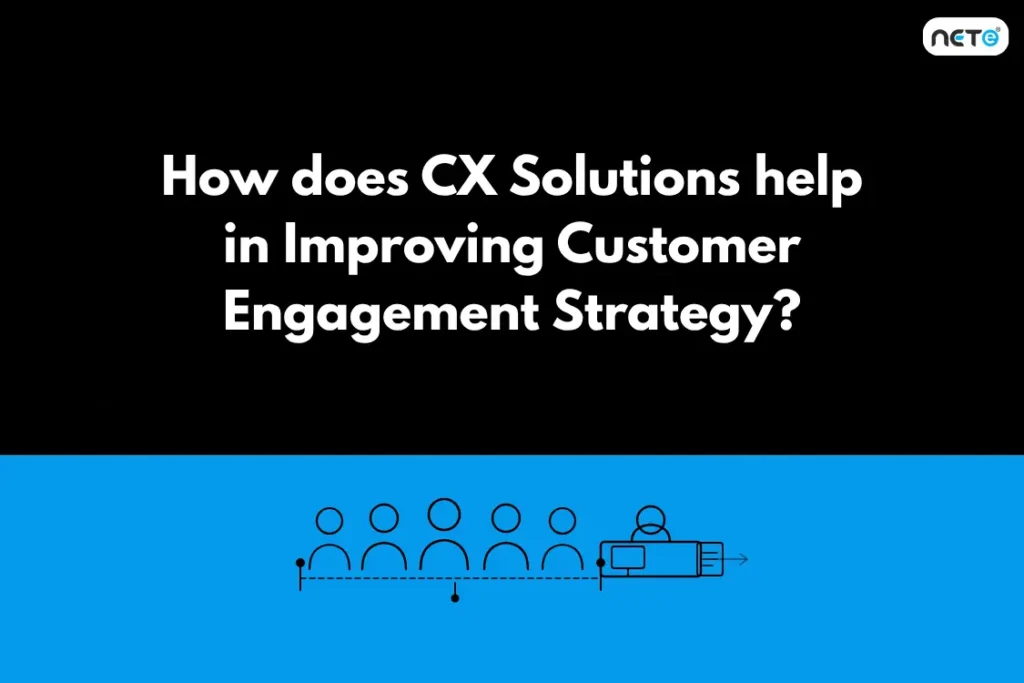 How does CX Solutions help in Improving Customer Engagement Strategy