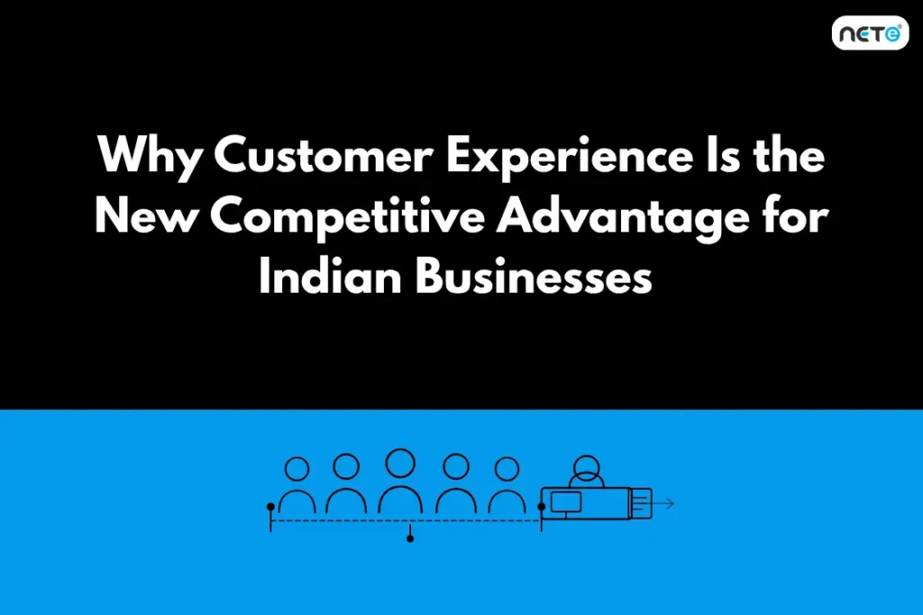Why Customer Experience Is the New Competitive Advantage for Indian Businesses